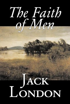The Faith of Men by Jack London, Fiction, Action & Adventure - London, Jack