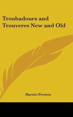 Troubadours And Trouveres New And Old - Preston, Harriet