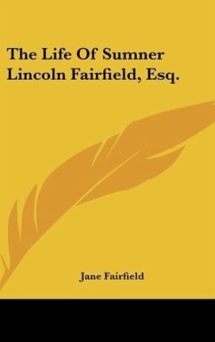 The Life Of Sumner Lincoln Fairfield, Esq.