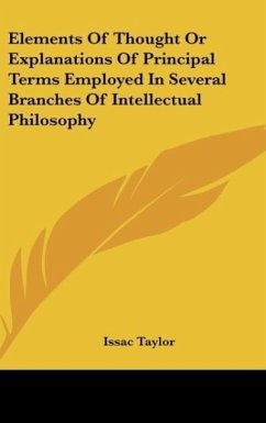 Elements Of Thought Or Explanations Of Principal Terms Employed In Several Branches Of Intellectual Philosophy