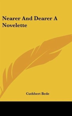 Nearer And Dearer A Novelette - Bede, Cuthbert
