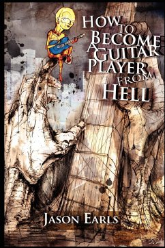 How to Become a Guitar Player from Hell - Earls, Jason