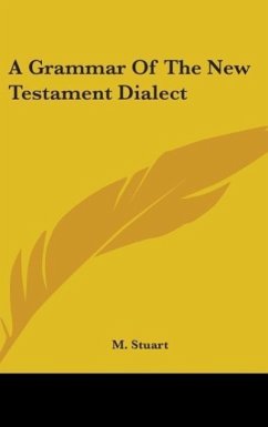 A Grammar Of The New Testament Dialect - Stuart, M.