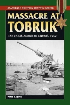 Massacre at Tobruk: The British Assault on Rommel, 1942 - Smith, Peter C.