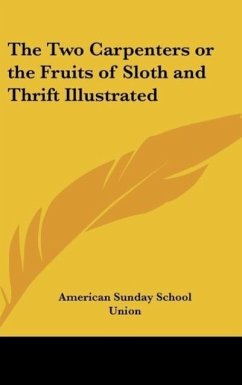 The Two Carpenters or the Fruits of Sloth and Thrift Illustrated - American Sunday School Union