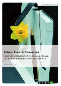 Sozialwissenschaftliche Forschungsmethoden. Das narrative Interview nach Fritz Schütze - Klobuczynski, Christian Br. von