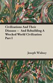 Civilizations And Their Diseases -- And Rebuilding A Wrecked World Civilization Part I