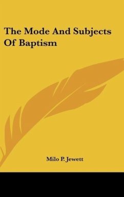 The Mode And Subjects Of Baptism - Jewett, Milo P.