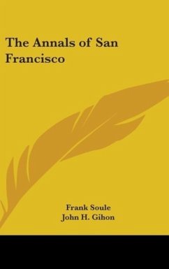 The Annals of San Francisco - Soule, Frank; Gihon, John H.