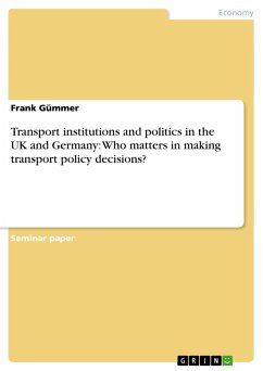 Transport institutions and politics in the UK and Germany: Who matters in making transport policy decisions? - Gümmer, Frank