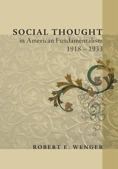 Social Thought in American Fundamentalism, 1918-1933 - Wenger, Robert E.