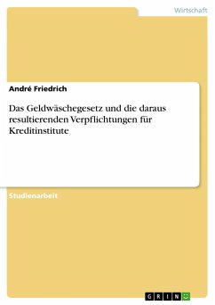 Das Geldwäschegesetz und die daraus resultierenden Verpflichtungen für Kreditinstitute - Friedrich, André