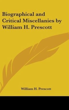 Biographical and Critical Miscellanies by William H. Prescott - Prescott, William H.