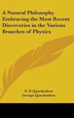 A Natural Philosophy Embracing The Most Recent Discoveries In The Various Branches Of Physics
