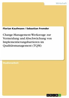 Change-Management-Werkzeuge zur Vermeidung und Abschwächung von Implementierungsbarrieren im Qualitätsmanagement (TQM) - Fremder, Sebastian; Kaufmann, Florian