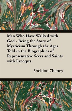 Men Who Have Walked With God - Being The Story Of Mysticism Through The Ages Told In The Biographies Of Representative Seers And Saints With Excerpts From Their Writings And Sayings - Cheney, Sheldon