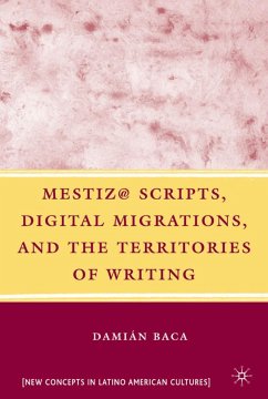 Mestiz@ Scripts, Digital Migrations, and the Territories of Writing - Baca, D.