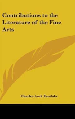 Contributions to the Literature of the Fine Arts - Eastlake, Charles Lock