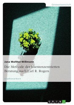 Die Methode der klientenzentrierten Beratung nach Carl R. Rogers - Walther-Wißmann, Jana