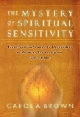 The Mystery of Spiritual Sensitivity: Your Practical Guide to Responding to Burdens You Feel from God's Heart