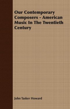 Our Contemporary Composers - American Music In The Twentieth Century - Howard, John Tasker