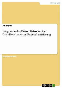 Integration des Faktor Risiko in einer Cash-Flow basierten Projektfinanzierung - Anonym