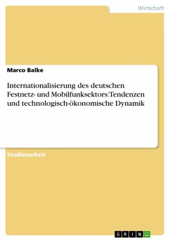 Internationalisierung des deutschen Festnetz- und Mobilfunksektors: Tendenzen und technologisch-ökonomische Dynamik - Balke, Marco