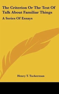 The Criterion Or The Test Of Talk About Familiar Things - Tuckerman, Henry T.