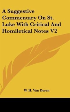 A Suggestive Commentary On St. Luke With Critical And Homiletical Notes V2 - Doren, W. H. Van