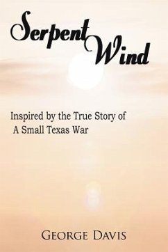 Serpent Wind: Inspired by the True Story of A Small Texas War - Davis, George