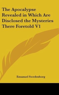 The Apocalypse Revealed in Which are Disclosed the Mysteries there Foretold V1 - Swedenborg, Emanuel