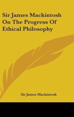 Sir James Mackintosh On The Progress Of Ethical Philosophy - Mackintosh, James