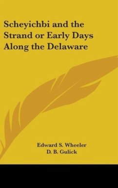 Scheyichbi and the Strand or Early Days Along the Delaware - Wheeler, Edward S.