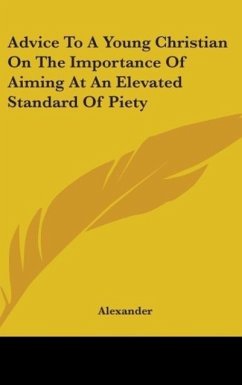 Advice To A Young Christian On The Importance Of Aiming At An Elevated Standard Of Piety - Alexander