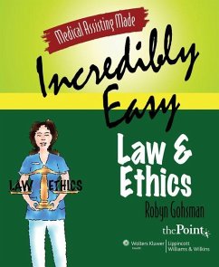 Medical Assisting Made Incredibly Easy: Law and Ethics: Law and Ethics - Gohsman, Robyn