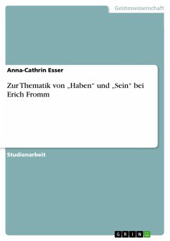 Zur Thematik von ¿Haben¿ und ¿Sein¿ bei Erich Fromm - Esser, Anna-Cathrin