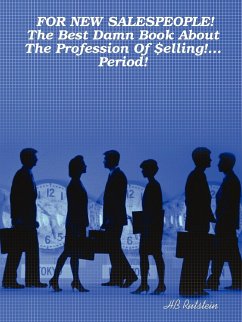 FOR NEW SALESPEOPLE! The Best Damn Book About The Profession Of $elling!... Period! - Rutstein, H. B.