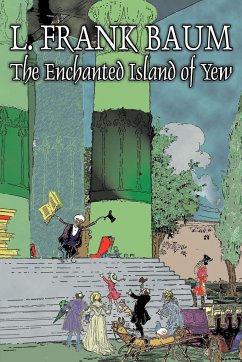 The Enchanted Island of Yew by L. Frank Baum, Fiction, Fantasy, Fairy Tales, Folk Tales, Legends & Mythology - Baum, L. Frank