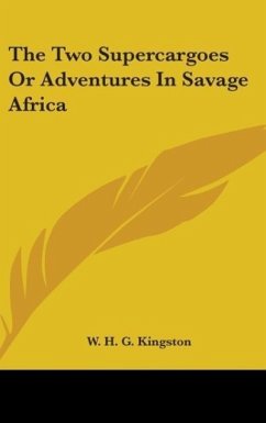 The Two Supercargoes Or Adventures In Savage Africa - Kingston, W. H. G.