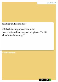Globalisierungsprozesse und Internationalisierungsstrategien - "Profit durch Ausbeutung?"