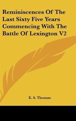 Reminiscences Of The Last Sixty Five Years Commencing With The Battle Of Lexington V2 - Thomas, E. S.