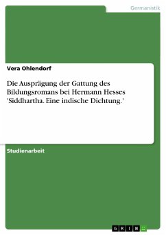 Die Ausprägung der Gattung des Bildungsromans bei Hermann Hesses 'Siddhartha. Eine indische Dichtung.' - Ohlendorf, Vera