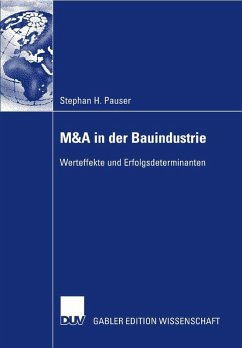 M&A in der Bauindustrie ? Werteffekte und Erfolgsdeterminanten M&A in der Bauindustrie ? Werteffekte und Erfolgsdeterminanten