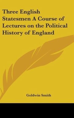 Three English Statesmen A Course of Lectures on the Political History of England - Smith, Goldwin