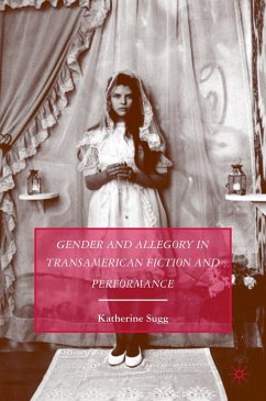 Gender and Allegory in Transamerican Fiction and Performance - Sugg, K.