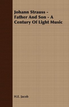 Johann Strauss - Father and Son - A Century of Light Music - Jacob, H. E.