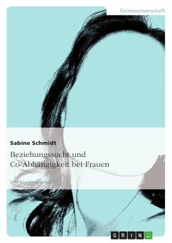 Beziehungssucht und Co-Abhängigkeit bei Frauen - Schmidt, Sabine