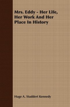 Mrs. Eddy - Her Life, Her Work And Her Place In History - Kennedy, Huge A. Studdert