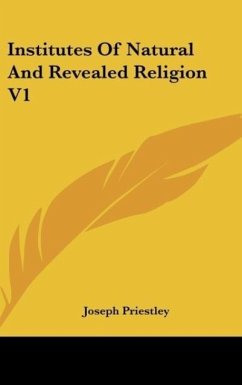 Institutes Of Natural And Revealed Religion V1 - Priestley, Joseph