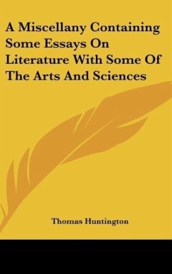 A Miscellany Containing Some Essays On Literature With Some Of The Arts And Sciences